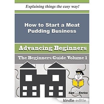 How to Start a Meat Pudding Business (Beginners Guide) (English Edition) [Kindle-editie]