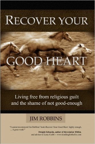 RECOVER YOUR GOOD HEART - Living Free From Religious Guilt and the Shame of Not Good-Enough (English Edition)