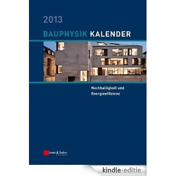 Bauphysik-Kalender 2013: Schwerpunkt - Nachhaltigkeit und Energieeffizienz [Kindle-editie]