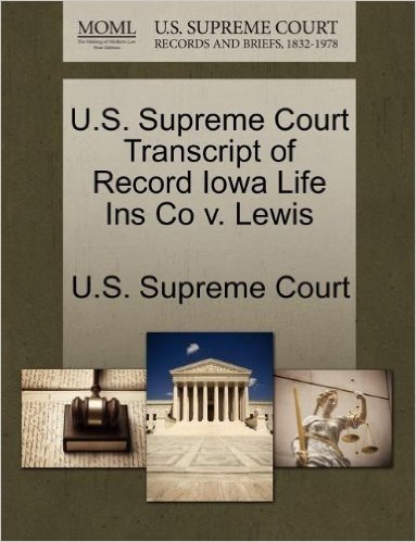 U.S. Supreme Court Transcript of Record Iowa Life Ins Co V. Lewis