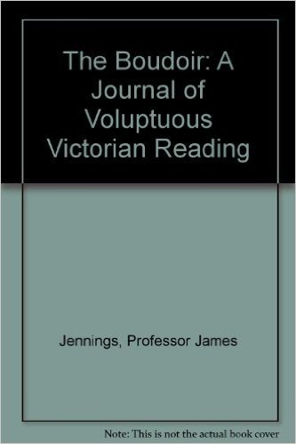 The Boudoir: A Journal of Voluptuous Victorian Reading