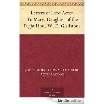 Letters of Lord Acton To Mary, Daughter of the Right Hon. W. E. Gladstone (English Edition) [Kindle-editie]