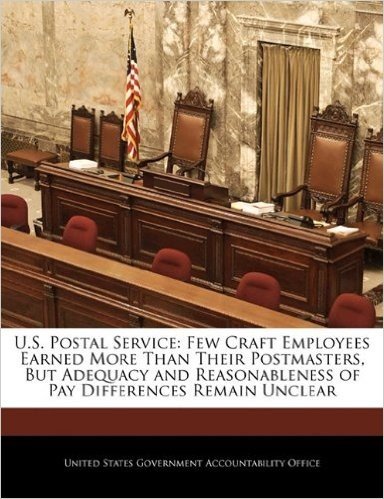 U.S. Postal Service: Few Craft Employees Earned More Than Their Postmasters, But Adequacy and Reasonableness of Pay Differences Remain Unclear baixar