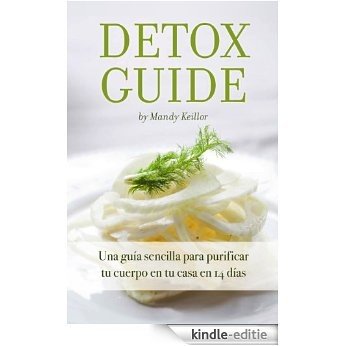 Detox Guide - Una guía sencilla para purificar tu cuerpo en tu casa en 14 días (Spanish Edition) [Kindle-editie]