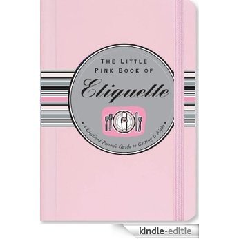 The Little Pink Book of Etiquette: A Civilized Person's Guide to Getting It Right (English Edition) [Kindle-editie]