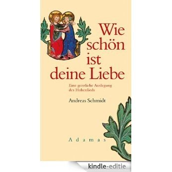 Wie schön ist deine Liebe: Eine geistliche Auslegung des Hohenlieds (German Edition) [Kindle-editie]