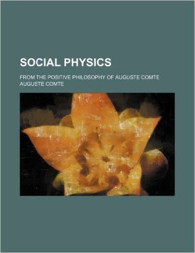 Social Physics; From the Positive Philosophy of Auguste Comte