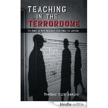 Teaching in the Terrordome: Two Years in West Baltimore with Teach for America [Kindle-editie]