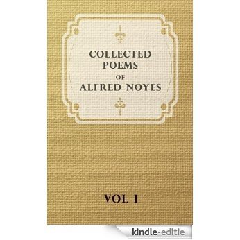 Collected Poems of Alfred Noyes - Vol I: 1 [Kindle-editie]