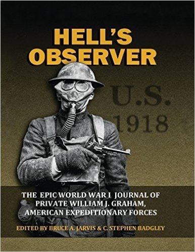 Hell's Observer - The Epic World War 1 Journal of Private William J. Graham, American Expeditionary Forces