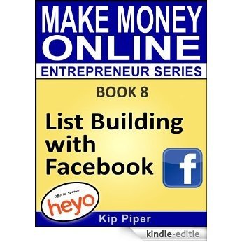 List Building with Facebook: Book 8 of the Make Money Online Entrepreneur Series (English Edition) [Kindle-editie]