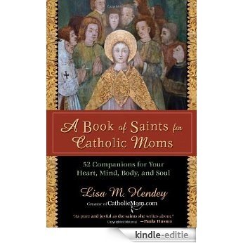 A Book of Saints for Catholic Moms: 52 Companions for Your Heart, Mind, Body, and Soul (Ave Maria Press) [Kindle-editie] beoordelingen