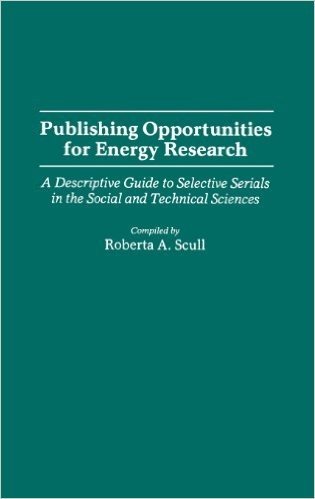 Publishing Opportunities for Energy Research: A Descriptive Guide to Selective Serials in the Social and Technical Sciences
