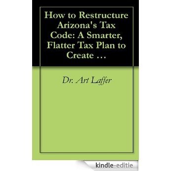 How to Restructure Arizona's Tax Code: A Smarter, Flatter Tax Plan to Create Jobs (English Edition) [Kindle-editie] beoordelingen