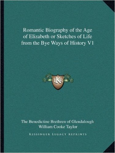 Romantic Biography of the Age of Elizabeth or Sketches of Life from the Bye Ways of History V1