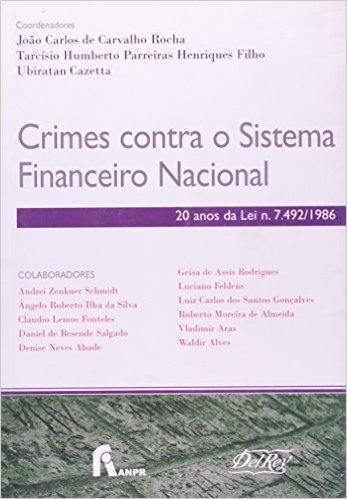 Crimes Contra o Sistema Financeiro Nacional. 20 Anos da Lei Número 7.492 1986