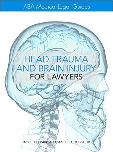 The ABA Medical-Legal Guides: Head Trauma and Brain Injury for Lawyers