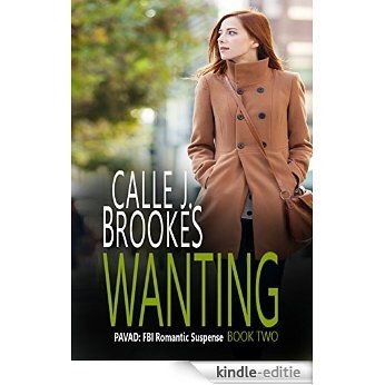 Wanting (PAVAD: FBI Romantic Suspense Book 2) (English Edition) [Kindle-editie]