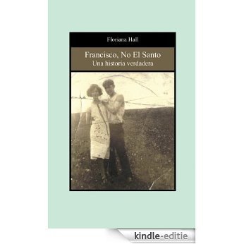 Francisco, No El Santo: Una Historia Verdadera (Spanish Edition) [Kindle-editie]