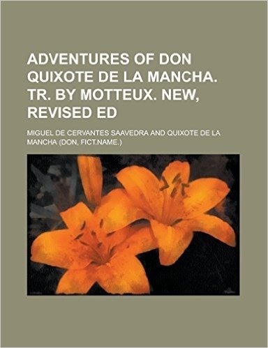Adventures of Don Quixote de La Mancha. Tr. by Motteux. New, Revised Ed