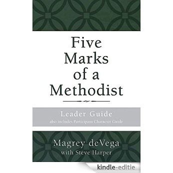 Five Marks of a Methodist: Leader Guide: Also includes Participant Character Guide [Kindle-editie]