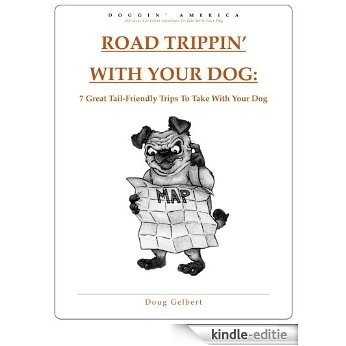 Road Trippin' With Your Dog: 7 Great Tail-Friendly Trips To Take With Your Dog (English Edition) [Kindle-editie]