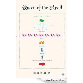 Queen of the Road: The True Tale of 47 States, 22,000 Miles, 200 Shoes, 2 Cats, 1 Poodle, a Husband, and a Bus with a Will of Its Own [Kindle-editie]
