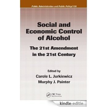 Social and Economic Control of Alcohol: The 21st Amendment in the 21st Century (Public Administration and Public Policy) [Print Replica] [Kindle-editie]