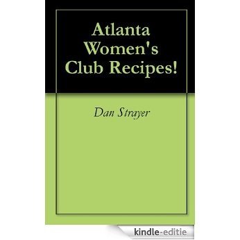 Atlanta Women's Club Recipes! (English Edition) [Kindle-editie]