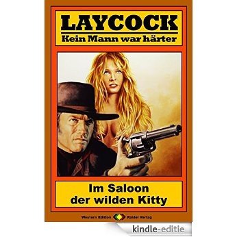 Laycock 127: Im Saloon der wilden Kitty (Western-Serie) (German Edition) [Kindle-editie]