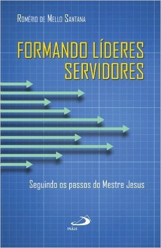 Formando líderes servidores: Seguindo os passos do Mestre Jesus (Liderança) baixar