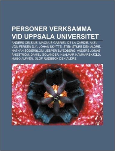 Personer Verksamma VID Uppsala Universitet: Anders Celsius, Magnus Gabriel de La Gardie, Axel Von Fersen D.Y., Johan Skytte baixar