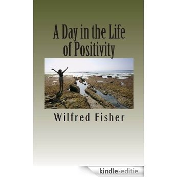 A Day in the Life of Positivity (English Edition) [Kindle-editie]