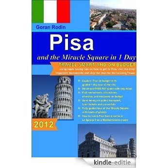 Pisa and the Miracle Square in 1 Day, 2012, Travel Smart and on Budget, visit the most important monuments in as little as 1 day (Goran Rodin Travel Guides - Travel Guidebook) (English Edition) [Kindle-editie]