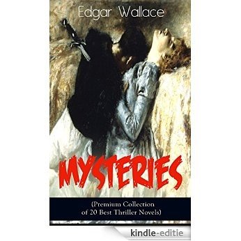 Edgar Wallace Mysteries (Premium Collection of 20 Best Thriller Novels): The Four Just Men, The Mind of Mr. J. G. Reeder, The Daffodil Mystery, Angel of ... Devil Man, The Iron Grip... (English Edition) [Kindle-editie]