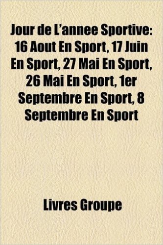 Jour de L'Annee Sportive: 16 Aout En Sport, 17 Juin En Sport, 27 Mai En Sport, 26 Mai En Sport, 1er Septembre En Sport, 8 Septembre En Sport baixar
