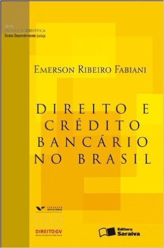 Direito e Crédito Bancário no Brasil - Serie Produção Cientifica