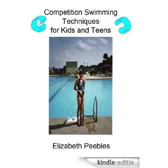 Competition Swimming Techniques for Kids and Teens (English Edition) [Kindle-editie]