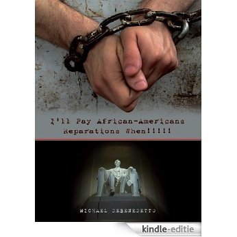 I'll Pay African-Americans Reparations When!!!!! (English Edition) [Kindle-editie]