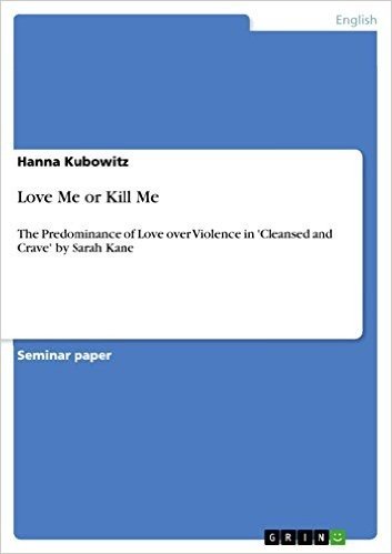 Love Me or Kill Me: The Predominance of Love over Violence in 'Cleansed and Crave' by Sarah Kane