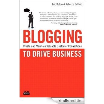 Blogging to Drive Business: Create and Maintain Valuable Customer Connections (Que Biz-Tech) [Kindle-editie]