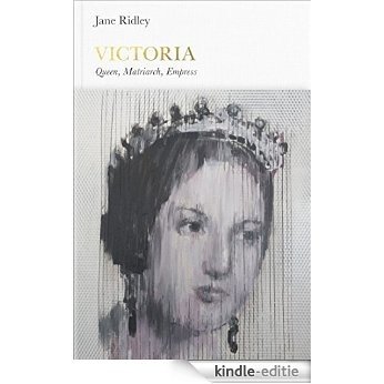 Victoria (Penguin Monarchs): Queen, Matriarch, Empress [Kindle-editie]