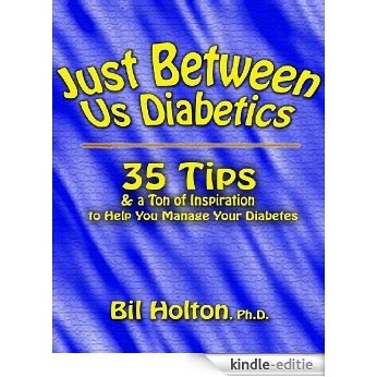 Just Between Us Diabetics: 35 Tips and a Ton of Inspiratiton to Help You Manage Your Diabetes (English Edition) [Kindle-editie]