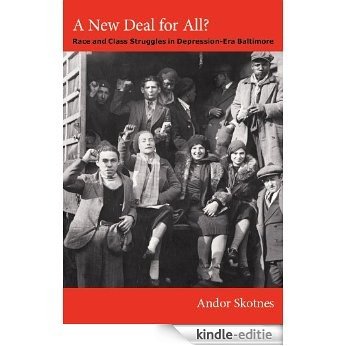 A New Deal for All?: Race and Class Struggles in Depression-Era Baltimore (Radical perspectives) [Kindle-editie]