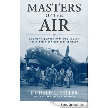 Masters of the Air: America's Bomber Boys Who Fought the Air War Against Nazi Germany (English Edition) [Kindle-editie]