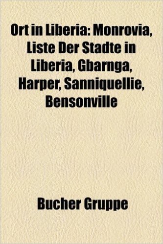 Ort in Liberia: Monrovia, Liste Der Stdte in Liberia, Gbarnga, Harper, Sanniquellie, Bensonville