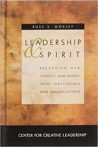 Leadership and Spirit: Breathing New Vitality and Energy into Individuals and Organizations (J-B CCL (Center for Creative Leadership))