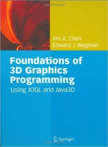Foundations of 3D Graphics Programming: Using JOGL and Java 3D