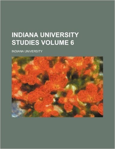 Indiana University Studies Volume 6
