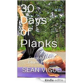 30 Days of Planks: Complete Core and Abdominal Fitness Workout Program (Sean Vigue's 30 Day Training Programs Book 1) (English Edition) [Print Replica] [Kindle-editie]